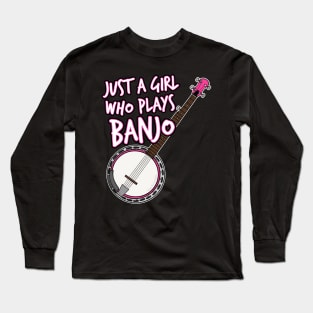 Just A Girl Who Plays Banjo Female Banjoist Long Sleeve T-Shirt